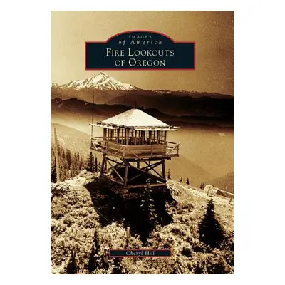 "Fire Lookouts of Oregon" - "" ("Hill Cheryl")