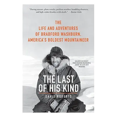 "The Last of His Kind: The Life and Adventures of Bradford Washburn, America's Boldest Mountaine