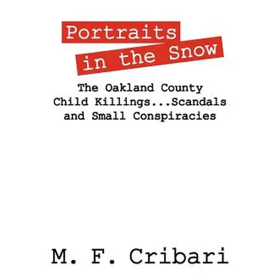 "Portraits in the Snow: The Oakland County Child Killings...Scandals and Small Conspiracies" - "