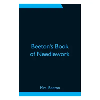 "Beeton's Book of Needlework" - "" ("Beeton")