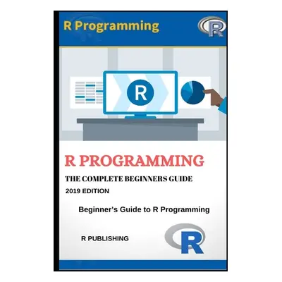 "R Programming: A Beginner's Guide to Data Visualization, Statistical Analysis and Programming i