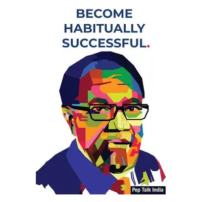 "Become Habitually Successful" - "" ("Pep Talk India")