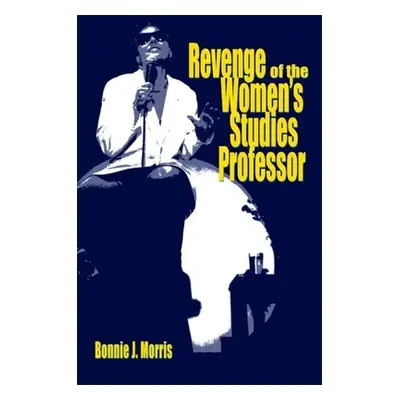 "Revenge of the Women's Studies Professor" - "" ("Morris Bonnie J.")