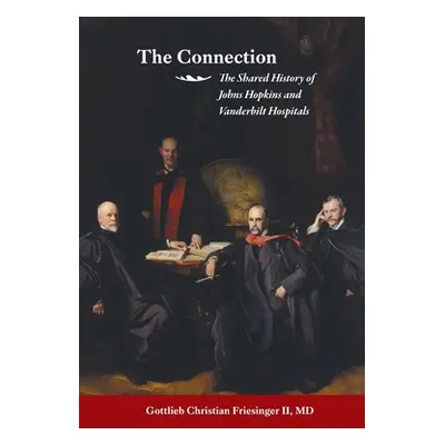 "The Connection: The Shared History of the Johns Hopkins and Vanderbilt Medical Centers" - "" ("