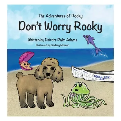 "The Adventures of Rocky Don't Worry Rocky" - "" ("Adams Deirdre Palm")