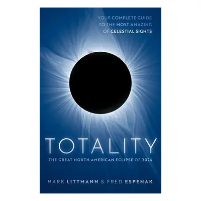 "Totality: The Great North American Eclipse of 2024" - "" ("Littmann Mark")