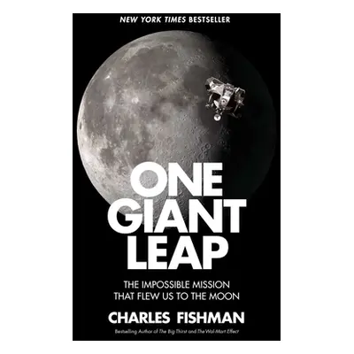 "One Giant Leap: The Impossible Mission That Flew Us to the Moon" - "" ("Fishman Charles")