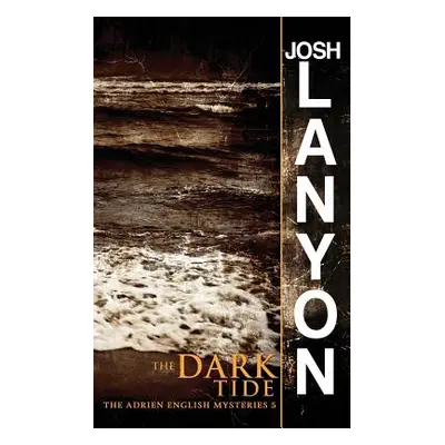 "The Dark Tide: The Adrien English Mysteries 5" - "" ("Lanyon Josh")