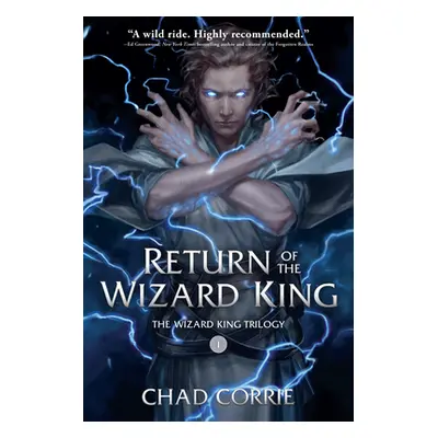 "Return of the Wizard King: The Wizard King Trilogy Book One" - "" ("Corrie Chad")