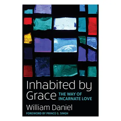 "Inhabited by Grace: The Way of Incarnate Love" - "" ("Jr William O. Daniel")