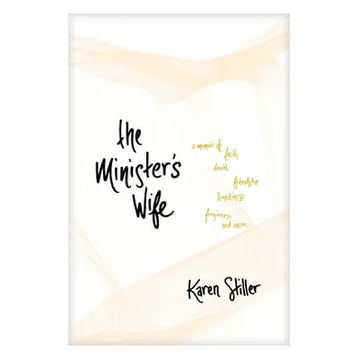 "The Minister's Wife: A Memoir of Faith, Doubt, Friendship, Loneliness, Forgiveness, and More" -