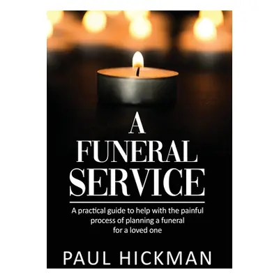 "A Funeral Service: An easy to read, practical guide to support families through the painful pro