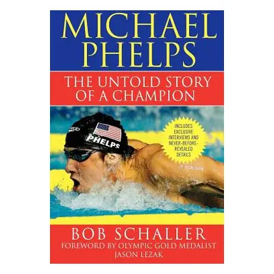 "Michael Phelps: The Untold Story of a Champion" - "" ("Schaller Bob")