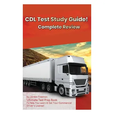 "CDL Test Study Guide!: Ultimate Test Prep Book to Help You Learn & Get Your Commercial Driver's