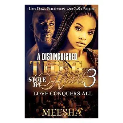 "A Distinguished Thug Stole My Heart 3: Love Conquers All" - "" ("Meesha")