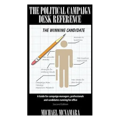 "The Political Campaign Desk Reference: A Guide for Campaign Managers, Professionals and Candida