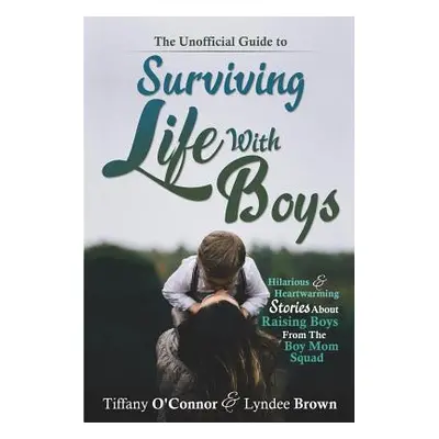 "The Unofficial Guide to Surviving Life With Boys: Hilarious & Heartwarming Stories About Raisin