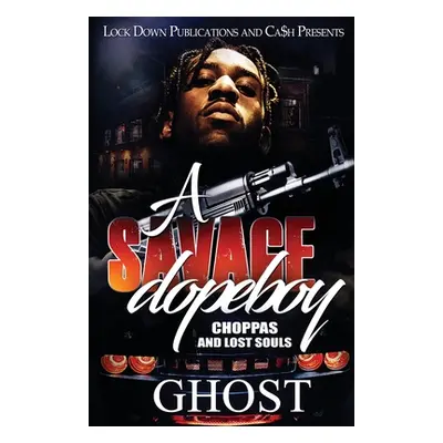 "A Savage Dopeboy: Choppas and Lost Souls" - "" ("Ghost")