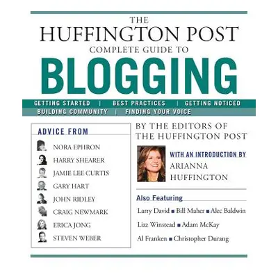 "The Huffington Post Complete Guide to Blogging" - "" ("The Editors of the Huffington Post")