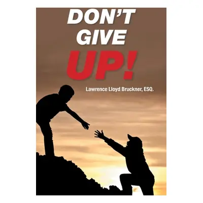 "Don't Give Up!" - "" ("Bruckner Esq Lawrence Lloyd")