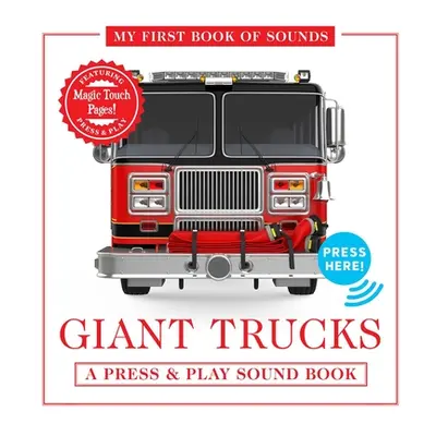 "Giant Trucks: My First Book of Sounds: A Press & Play Sound Board Book" - "" ("Editors of Cider