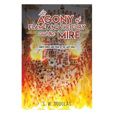 "An Agony of Flame and the Fury and the Mire" - "" ("Douglas S. W.")