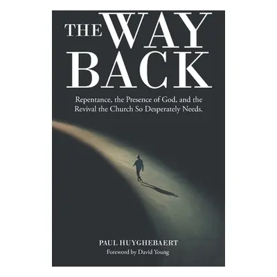 "The Way Back: Repentance, the Presence of God, and the Revival the Church so Desperately Needs.