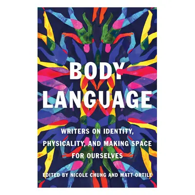 "Body Language: Writers on Identity, Physicality, and Making Space for Ourselves" - "" ("Chung N