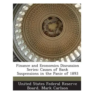 "Finance and Economics Discussion Series: Causes of Bank Suspensions in the Panic of 1893" - "" 