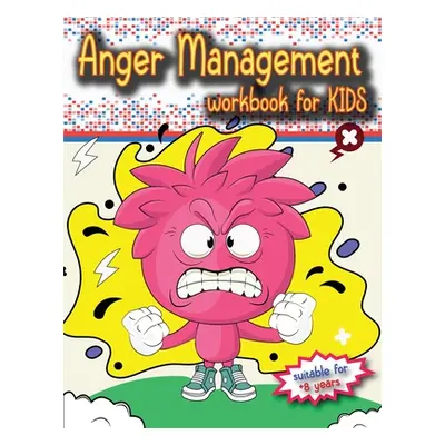 "Anger Management Workbook for Kids: The perfect kids book about anger management, age 8 and up,