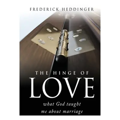 "The hinge of love: what God taught me about marriage" - "" ("Heddinger Frederick")