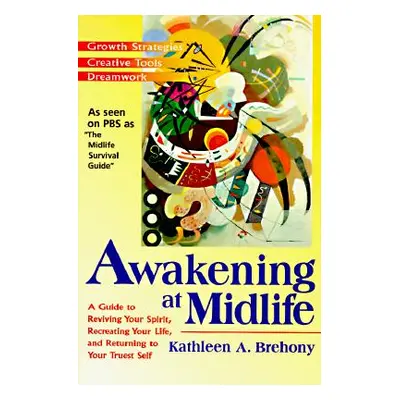 "Awakening at Midlife: A Guide to Reviving Your Spirit, Recreating Your Life, and Returning to Y