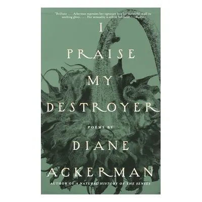 "I Praise My Destroyer: Poems" - "" ("Ackerman Diane")