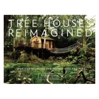 "Tree Houses Reimagined: Luxurious Retreats for Tranquility and Play" - "" ("Rooney E. Ashley")