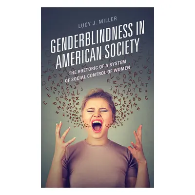 "Genderblindness in American Society: The Rhetoric of a System of Social Control of Women" - "" 