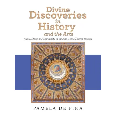 "Divine Discoveries in History and the Arts: Music, Dance and Spirituality in the Arts, Maria Th