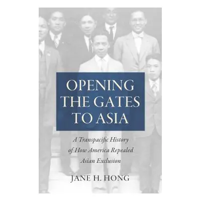 "Opening the Gates to Asia: A Transpacific History of How America Repealed Asian Exclusion" - ""