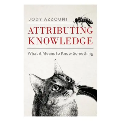 "Attributing Knowledge: What It Means to Know Something" - "" ("Azzouni Jody")