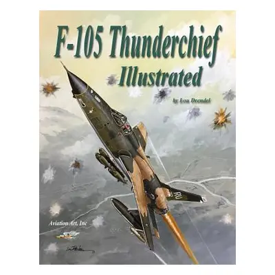 "F-105 Thunderchief Illustrated" - "" ("Drendel Lou")