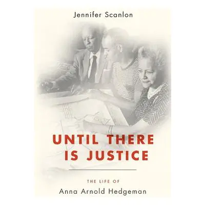 "Until There Is Justice: The Life of Anna Arnold Hedgeman" - "" ("Scanlon Jennifer")