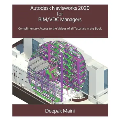 "Autodesk Navisworks 2020 for BIM/VDC Managers" - "" ("Maini Deepak")