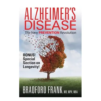 "Alzheimer's Disease: The New Prevention Revolution" - "" ("Bradford Mph Mba")