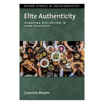 "Elite Authenticity: Remaking Distinction in Food Discourse" - "" ("Mapes Gwynne")