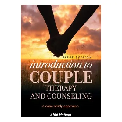 "Introduction to Couple Therapy and Counseling: A Case Study Approach" - "" ("Hattem Abbi")