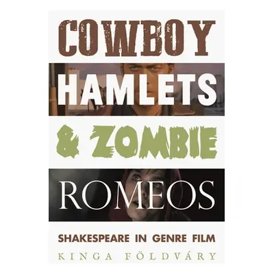 "Cowboy Hamlets and Zombie Romeos: Shakespeare in Genre Film" - "" ("Fldvry Kinga")