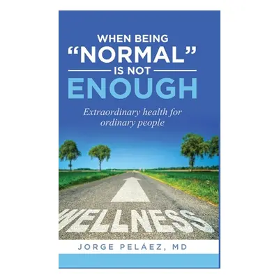 "When being normal is not enough: Extraordinary health for ordinary people" - "" ("Pelez Jorge")