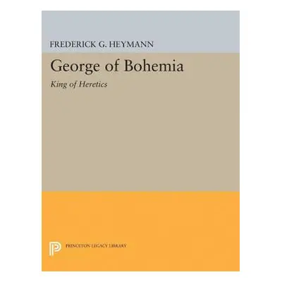 "George of Bohemia: King of Heretics" - "" ("Heymann Frederick Gotthold")