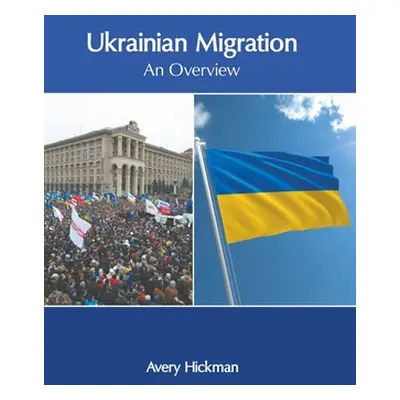 "Ukrainian Migration: An Overview" - "" ("Hickman Avery")