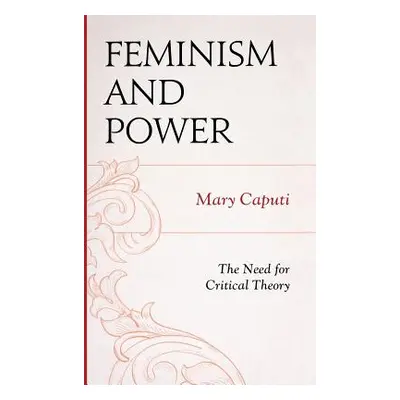 "Feminism and Power: The Need for Critical Theory" - "" ("Caputi Mary")