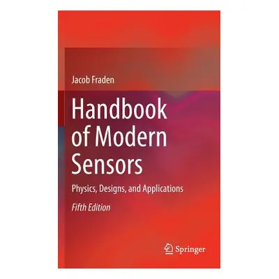 "Handbook of Modern Sensors: Physics, Designs, and Applications" - "" ("Fraden Jacob")